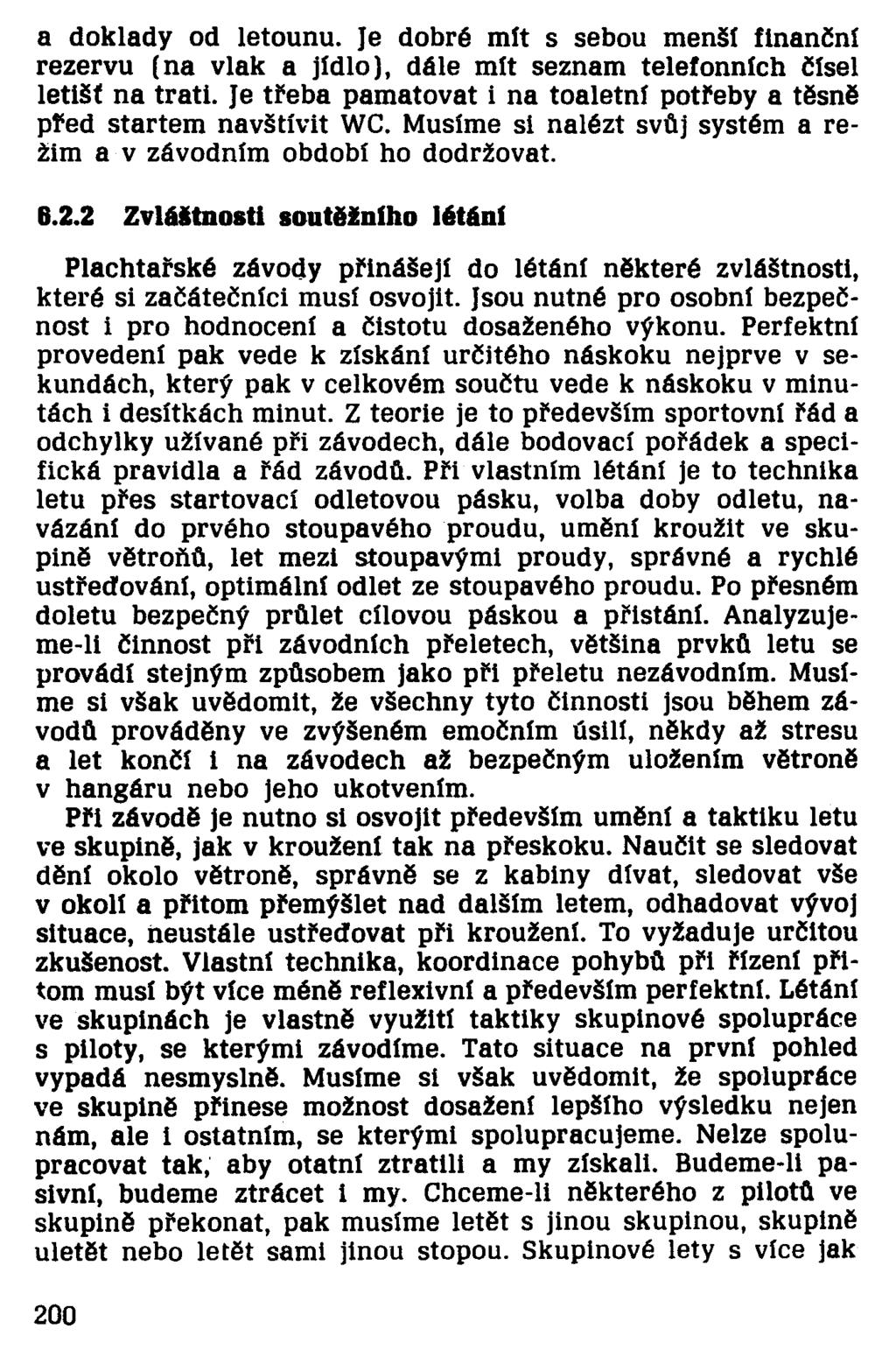 a doklady od letounu. Je dobré mít s sebou menší finanční rezervu (na vlak a jídlo), dále mít seznam telefonních čísel letišť na trati.