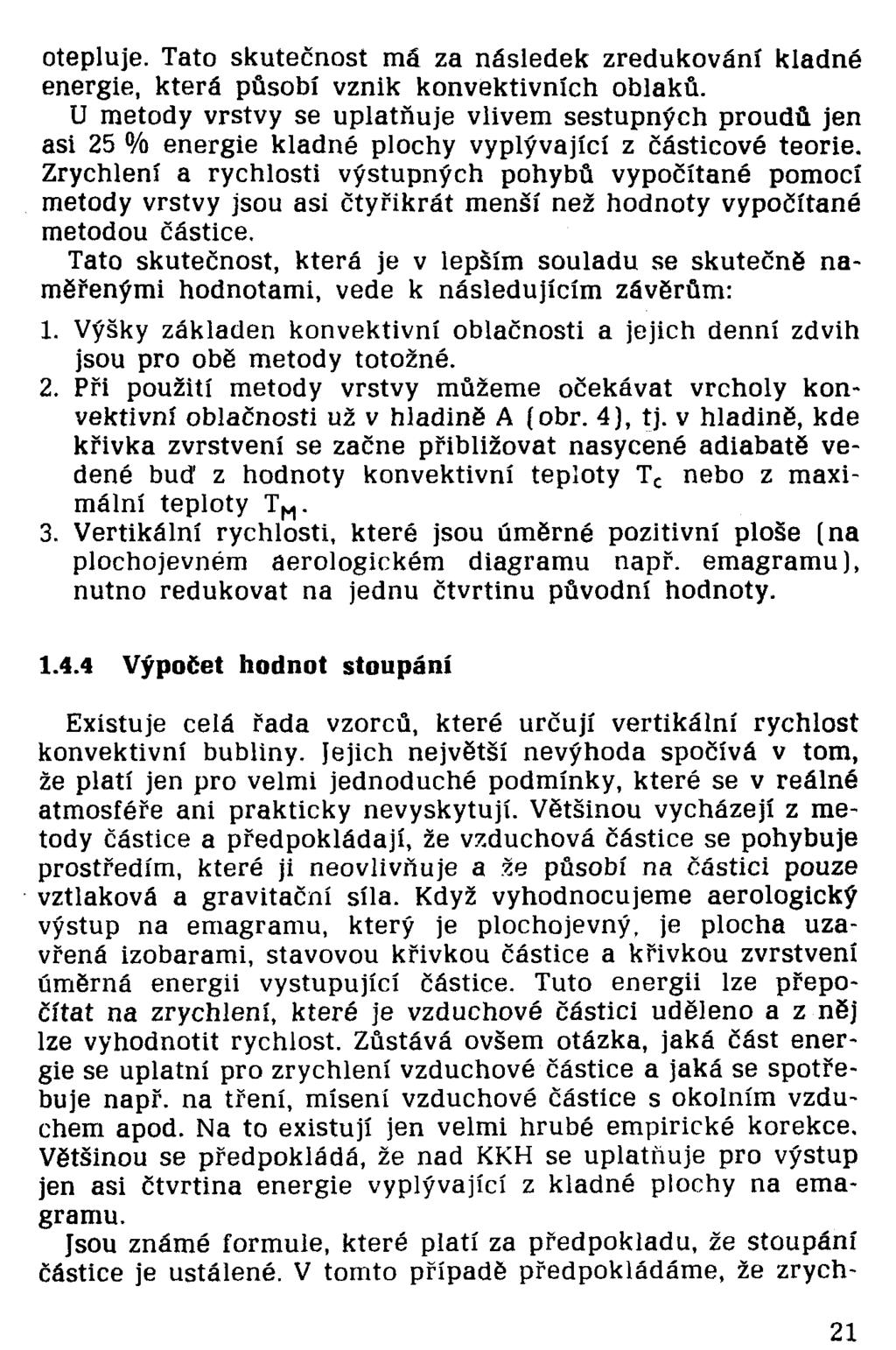 otepluje. Tato skutečnost má za následek zredukování kladné energie, která působí vznik konvektivních oblaků.