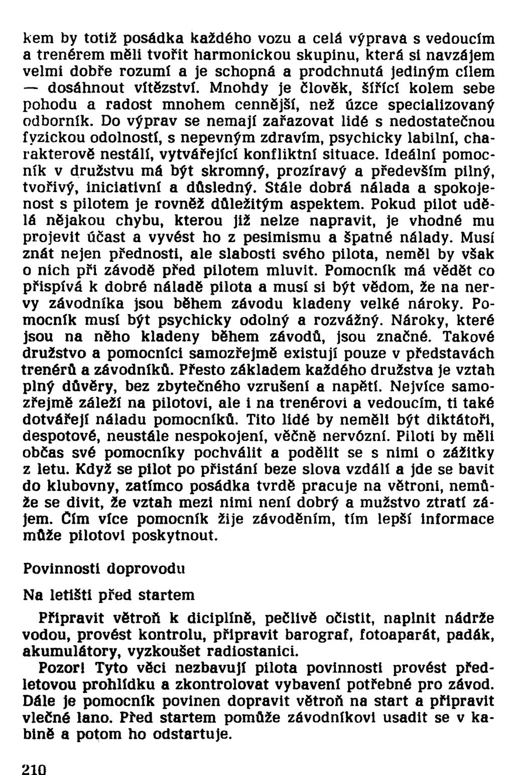 kem by totiž posádka každého vozu a celá výprava s vedoucím a trenérem měli tvořit harmonickou skupinu, která si navzájem velmi dobře rozumí a je schopná a prodchnutá jediným cílem dosáhnout