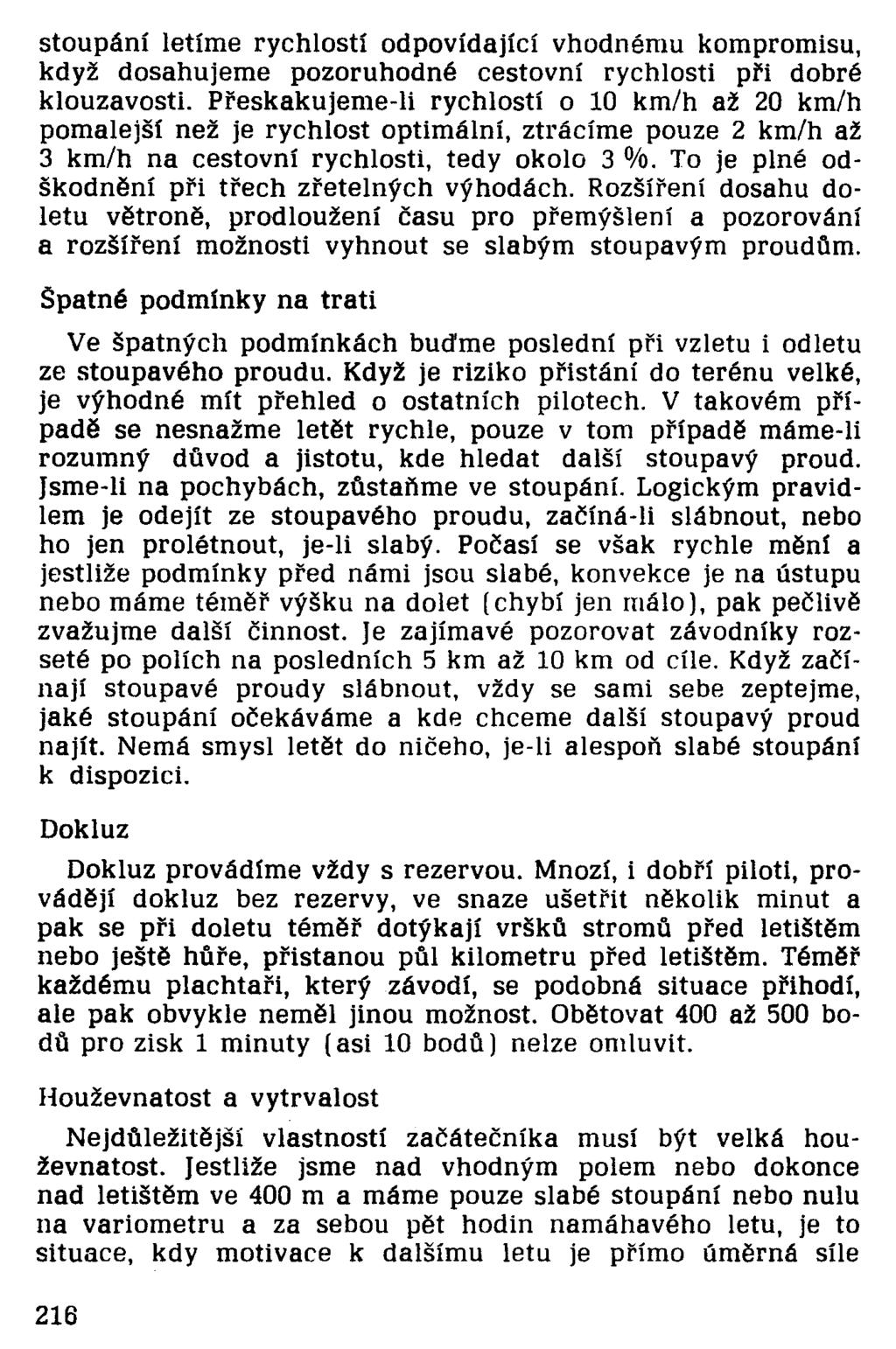 stoupání letíme rychlostí odpovídající vhodnému kompromisu, když dosahujeme pozoruhodné cestovní rychlosti při dobré klouzavosti.