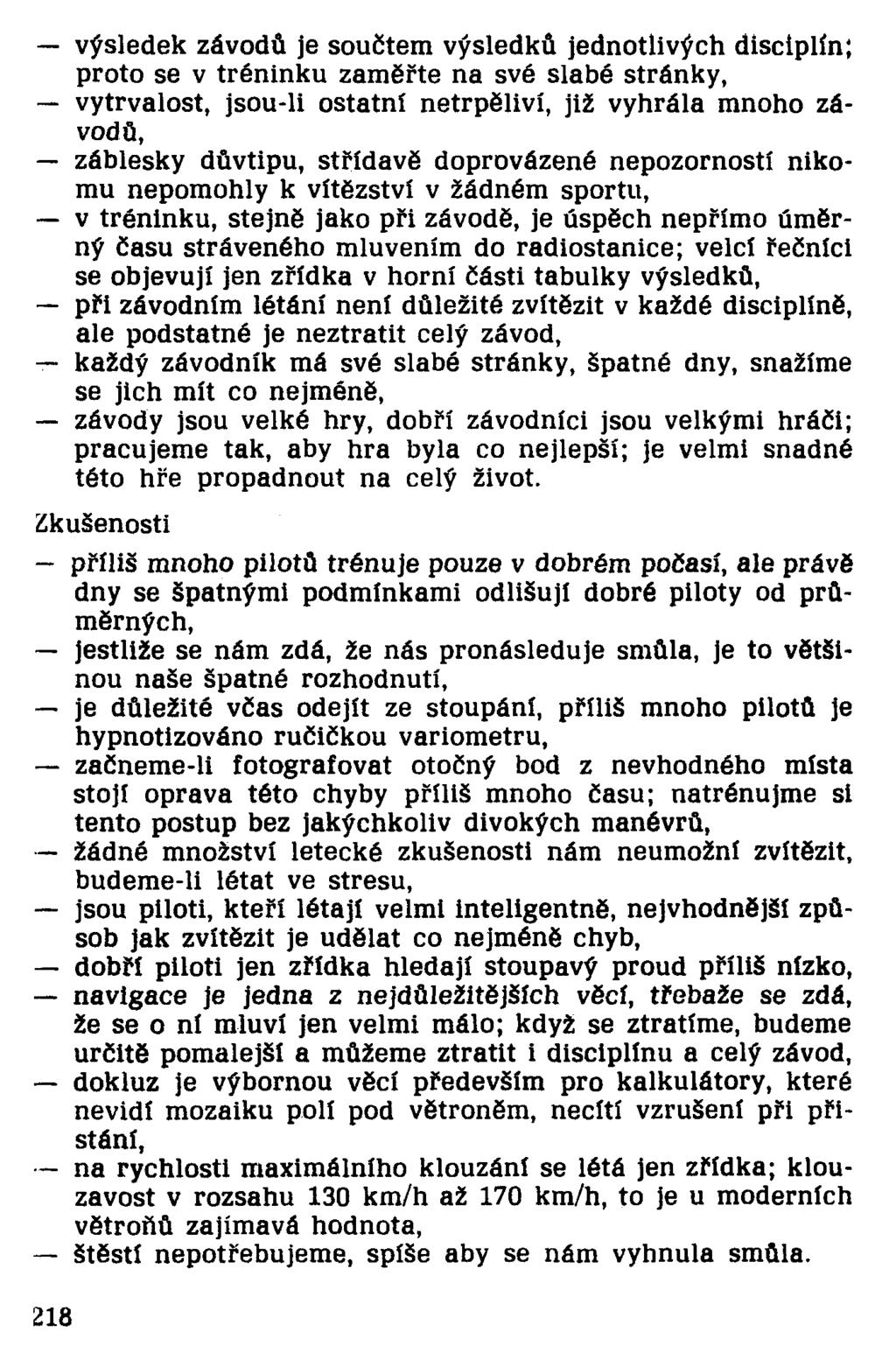 výsledek závodů je součtem výsledků jednotlivých disciplín; proto se v tréninku zaměřte na své slabé stránky, vytrvalost, jsou-li ostatní netrpěliví, již vyhrála mnoho závodů, záblesky důvtipu,