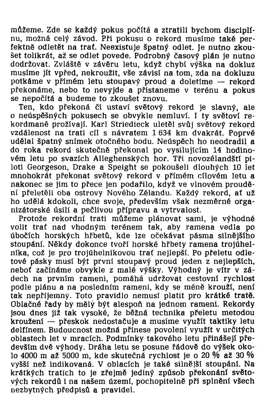 můžeme. Zde se každý pokus počítá a ztratili bychom disciplínu, možná celý závod. Při pokusu o rekord musíme také perfektně odletět na trať. Neexistuje špatný odlet.