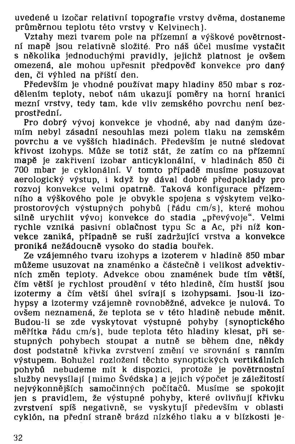 uvedené u izočar relativní topografie vrstvy dvěma, dostaneme průměrnou teplotu této vrstvy v Kelvinech). Vztahy mezi tvarem pole na přízemní a výškové povětrnostní mapě jsou relativně složité.