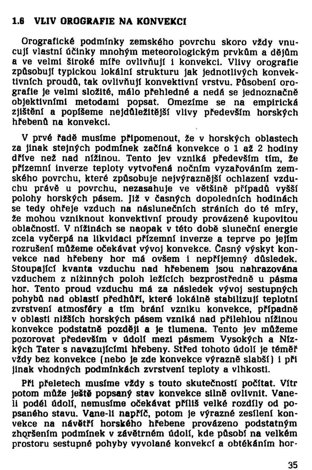 Orografické podmínky zemského povrchu skoro vždy vnucují vlastní účinky mnohým meteorologickým prvkům a dějům a ve velmi široké míře ovlivňují i konvekci.