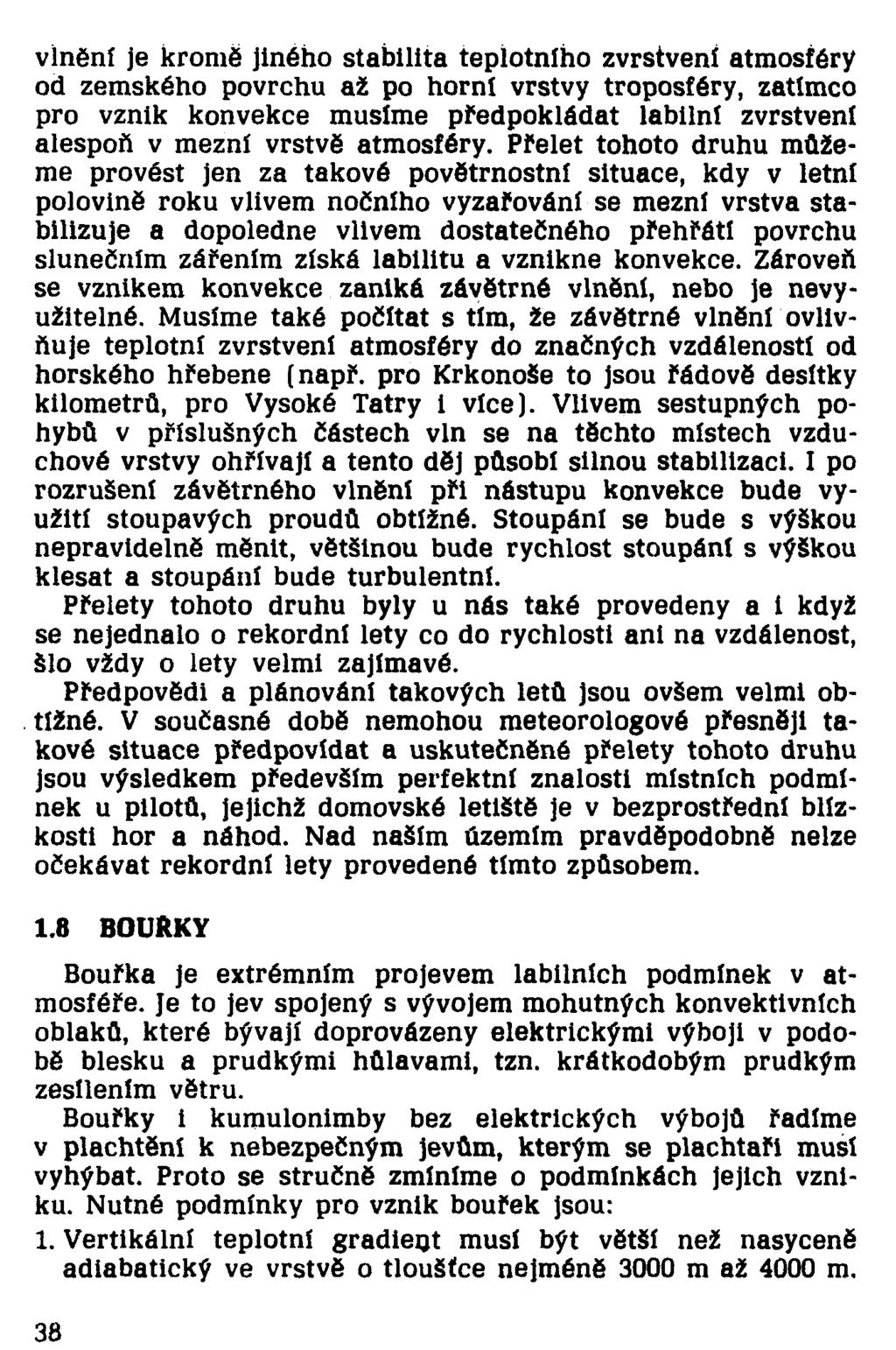 vinění je kromě jiného stabilita teplotního zvrstvení atmosféry od zemského povrchu až po horní vrstvy troposféry, zatímco pro vznik konvekce musíme předpokládat labilní zvrstvení alespoň v mezní