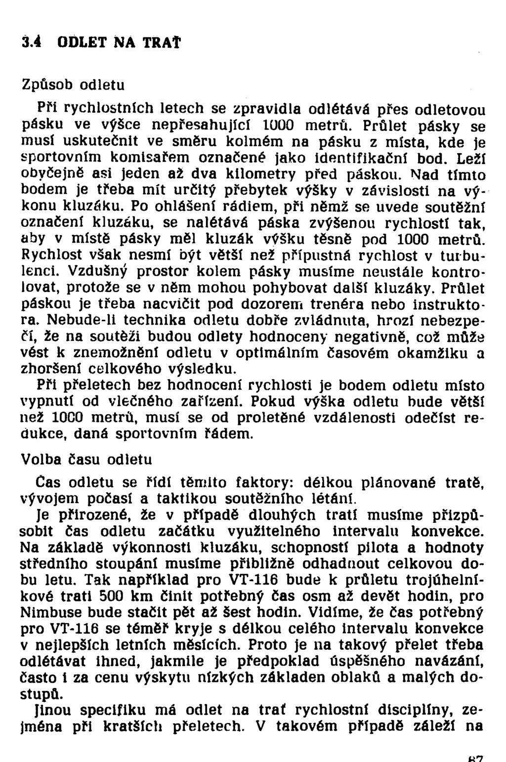 Způsob odletu Pří rychlostních letech se zpravidla odlétává pres odletovou pásku ve výšce nepřesahující 1000 metrů.