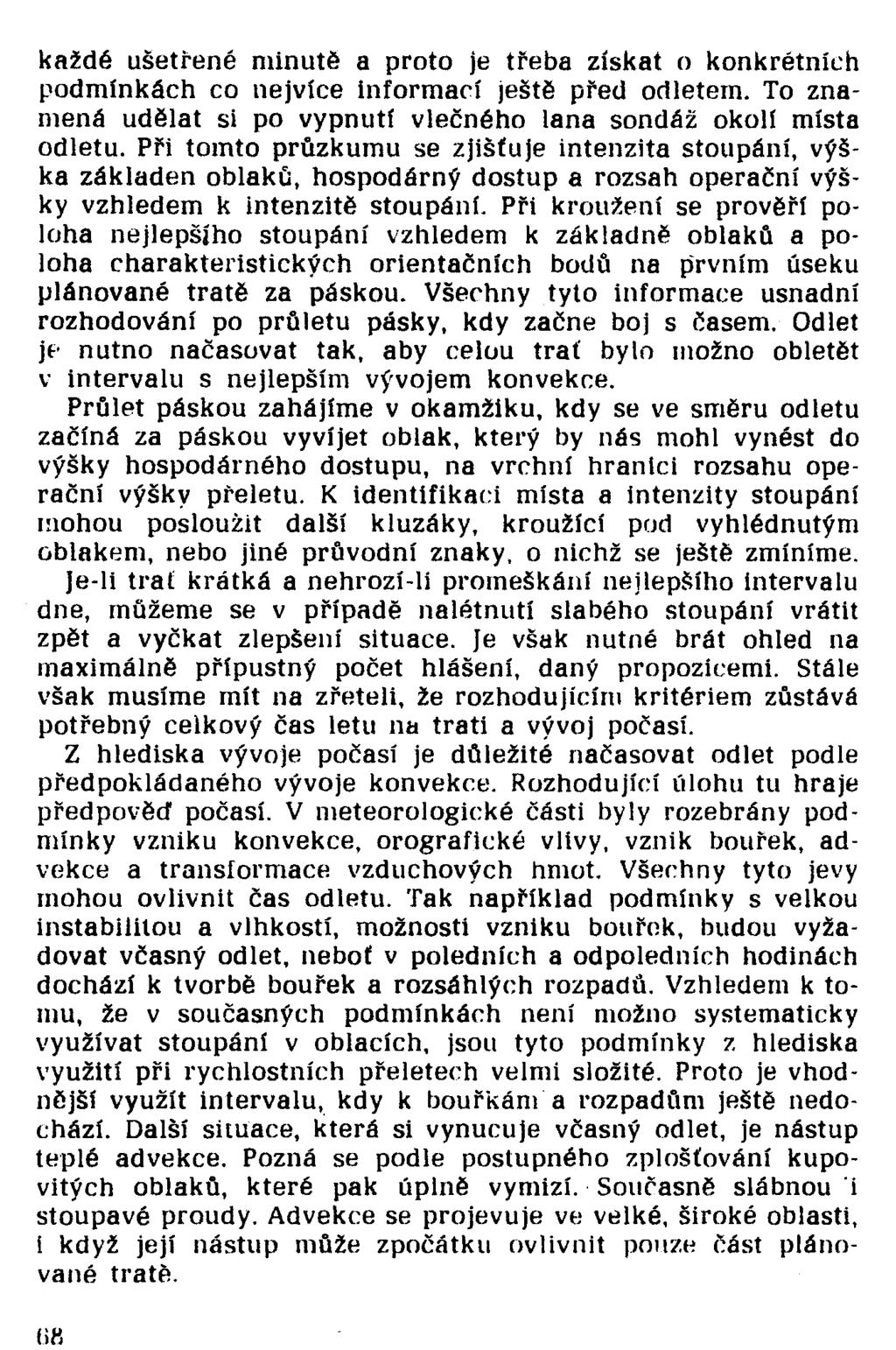 každé ušetřené minutě a proto je třeba získat o konkrétních podmínkách co nejvíce informací ještě před odletem. To znamená udělat si po vypnutí vlečného lana sondáž okolí místa odletu.