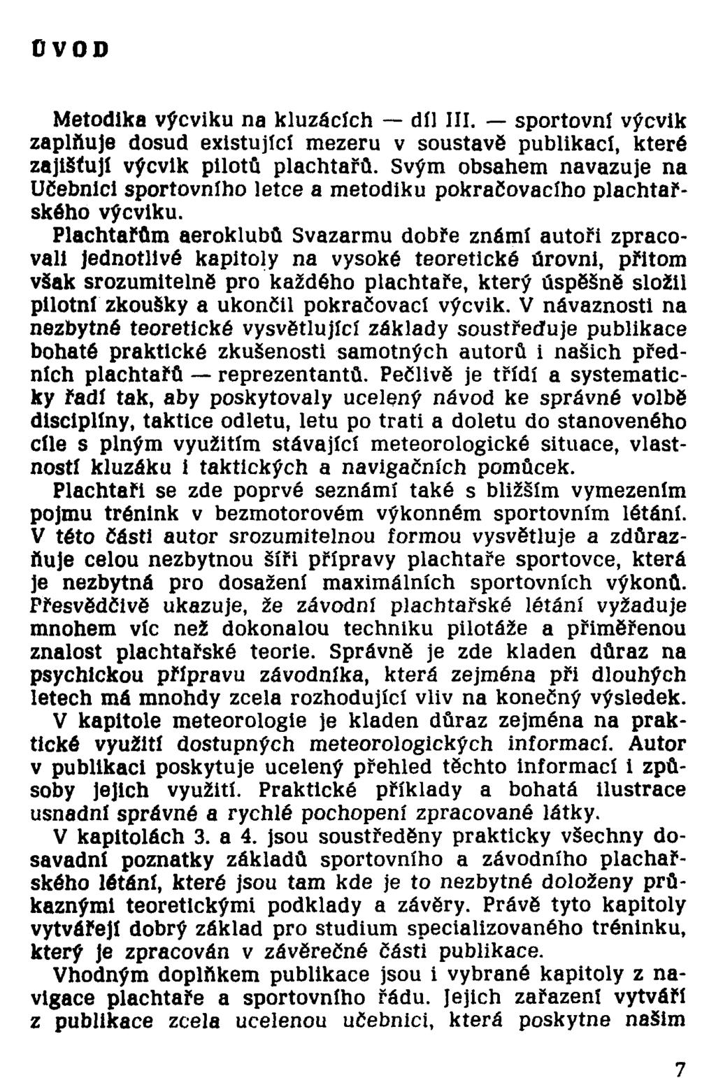 Metodika výcviku na kluzácích díl III. sportovní výcvik zaplňuje dosud existující mezeru v soustavě publikací, které zajišťují výcvik pilotů plachtařů.