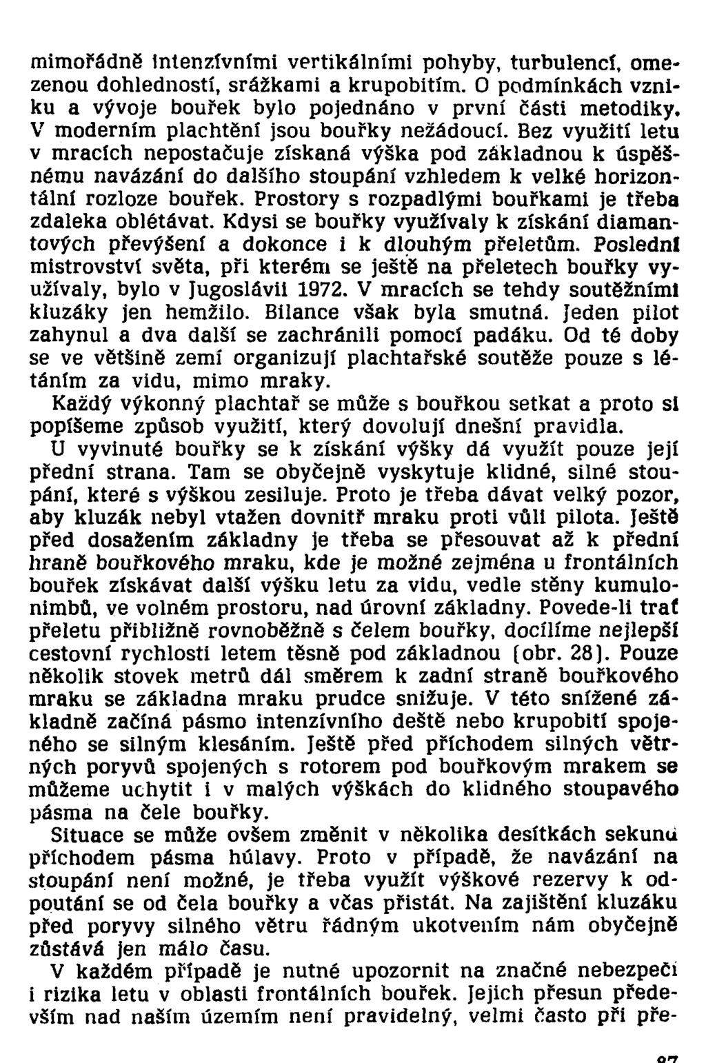 mimořádně intenzivními vertikálními pohyby, turbulencí, omezenou dohledností, srážkami a krupobitím. O podmínkách vzniku a vývoje bouřek bylo pojednáno v první části metodiky.