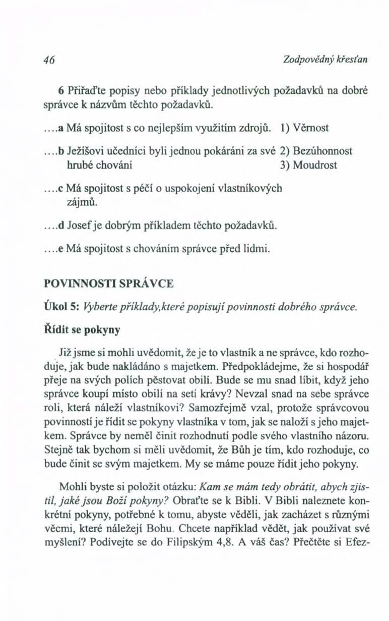 46 Zodpovědný křesťan 6 Přiřad'te popisy nebo příklady jednotlivých požadavků na dobré správce k názvům těchto požadavků.... a Má spojitost s co nejlepším využitím zdrojů. I) Věrnost.