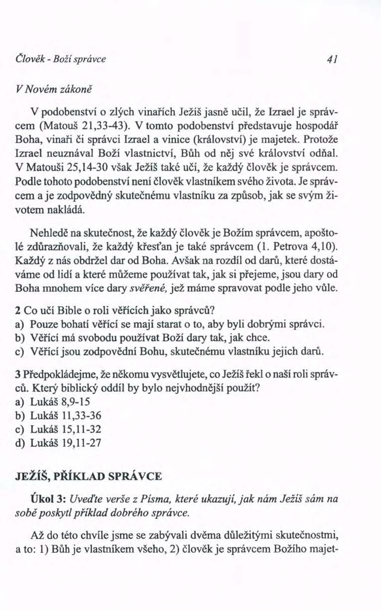 Člověk - Boží správce 41 V Novém zákoně V podobenství o zlých vinařích Ježíš jasně učil, že Izrael je správcem (Matouš 21,33-43).