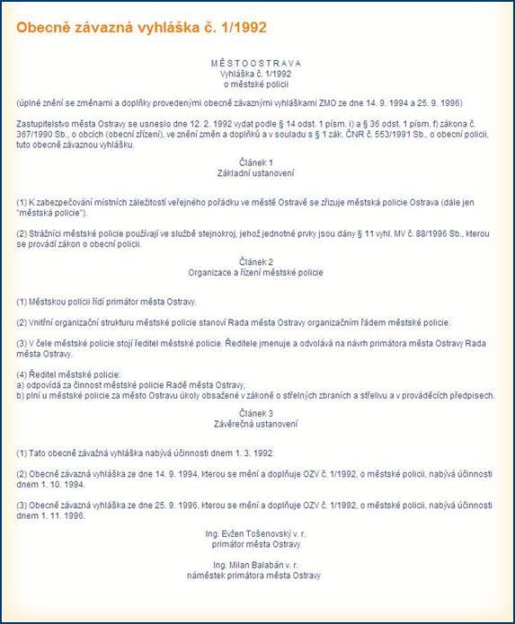 Zřízení Městské policie Ostrava Zastupitelstvo města Ostravy - schválilo dne 12.2.1992 obecně závaznou vyhlášku č. 1/1992, o městské policii - zřídilo usnesením zastupitelstva města Ostravy č.