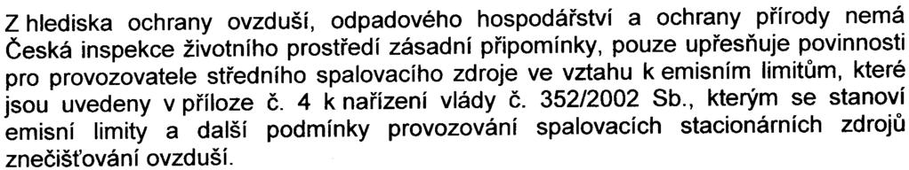 -5 Z hlediska ochrany ovzduší, odpadového hospodáøství a ochrany pøírody nemá Èeská inspekce životního prostøedí zásadní pøipomínky, pouze upøesòuje povinnosti pro provozovatele støedního spalovacího