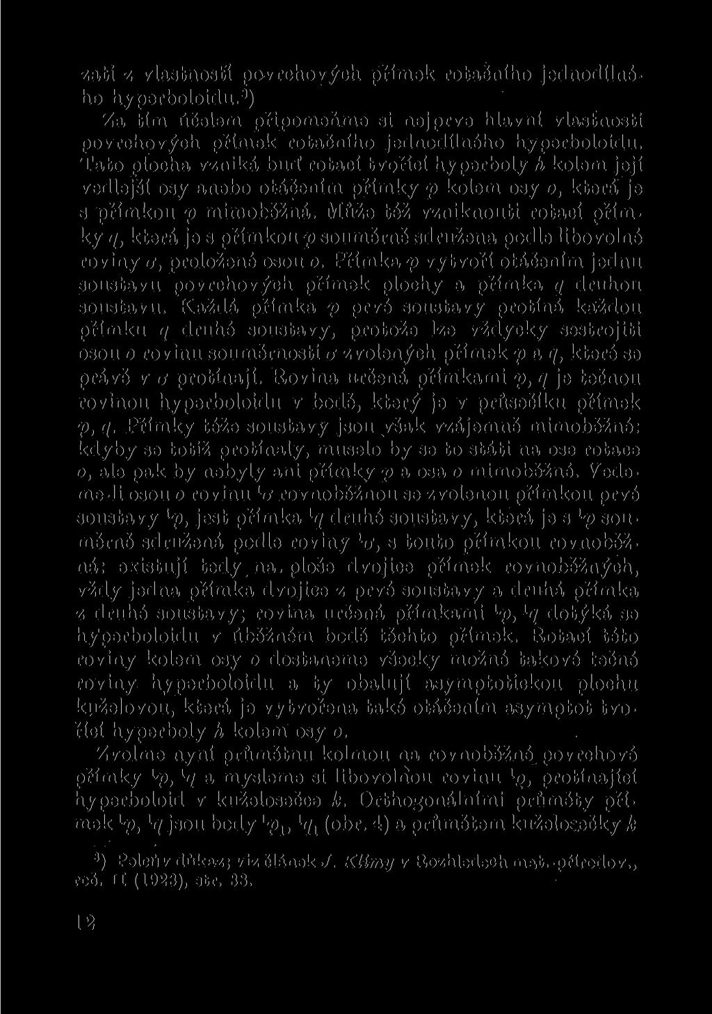 zati z vlastností povrchových přímek rotačního jednodílného hyperboloidu. 8 ) Za tím účelem připomeňme si nejprve hlavní vlastnosti povrchových přímek rotačního jednodílného hyperboloidu.