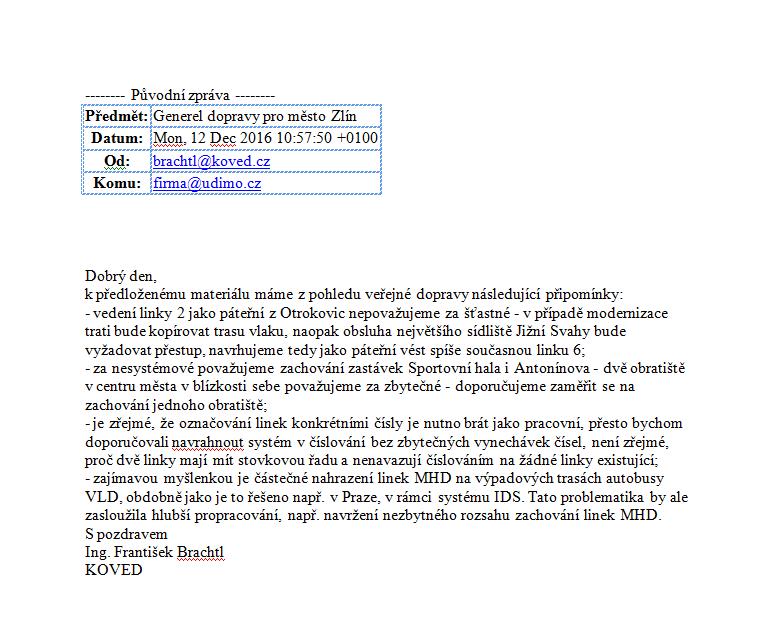 Vypořádání: Ad1) Návrh předpokládá zabezpečení vazby mezi Zlínem a Otrokovicemi trolejbusovými linkami 2 a 10, která vznikla jako spojení linek 6 a 10. Takto je také zpracován model dopravy.