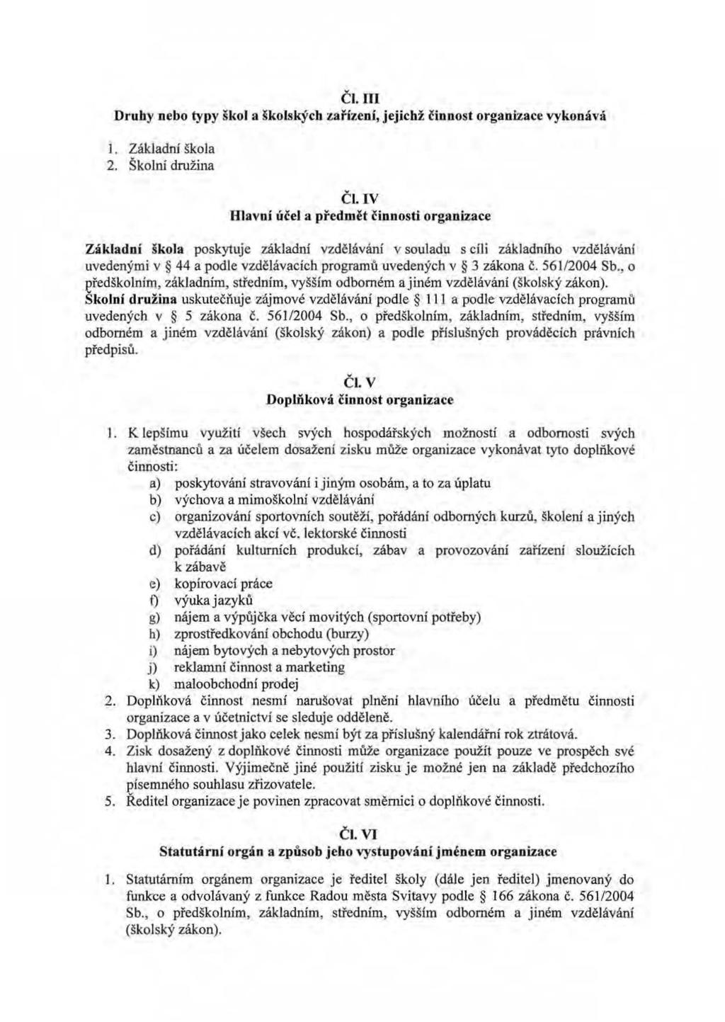 Čl.ffi Druhy nebo typy škol a školských zařízení, jejichž činnost organizace vykonává 1. Základní škola 2. Školní družina Č l.