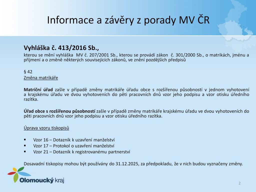 Dne 01.01.2017 nabyla účinnosti vyhláška č. 413/2016 Sb., kterou se mění vyhláška MV č. 207/2001 Sb., kterou se provádí zákon č. 301/2000 Sb.