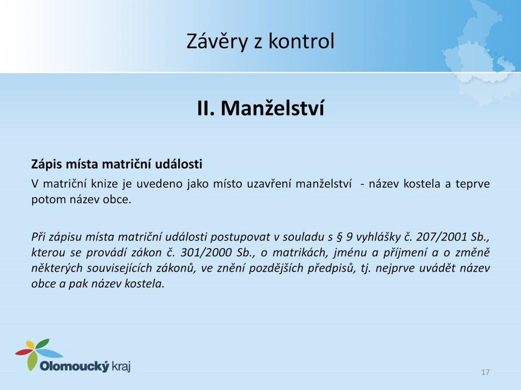 II. Manželství Zápis místa matriční události V matriční knize je uvedeno jako místo uzavření manželství - název kostela a teprve potom název obce.