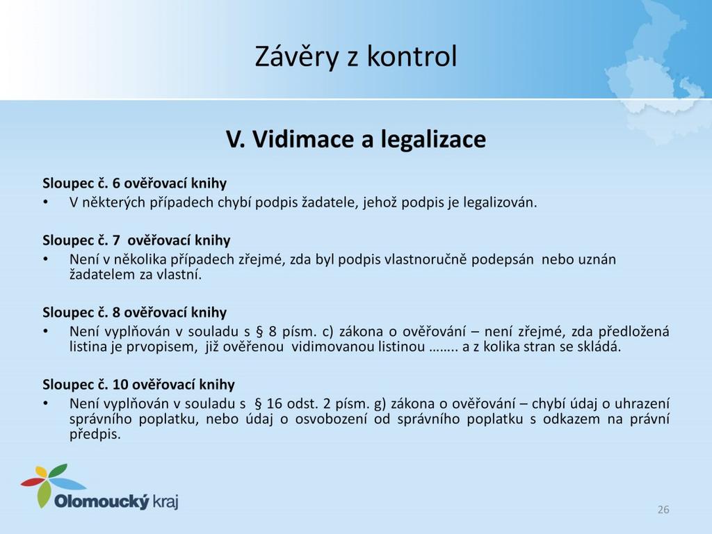 V. Vidimace a legalizace V ověřovacích knihách v některých případech chybí podpis žadatele, jehož podpis je legalizován a není zřejmé, zda byl podpis vlastnoručně podepsán nebo uznán žadatelem za