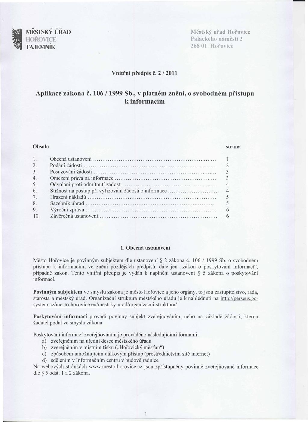 MĚSTSKÝ ÚŘAD ljj)i{ovice TAJEMNÍK Městský úřad Hořovice Palackého náměstí 2 268 OI Hořovice Aplikace zákona č. 106/1999 Sb., v platném znění, o svobodném přístupu k informacím 1. 2. 3. 4. 5. 6. 7. 8.