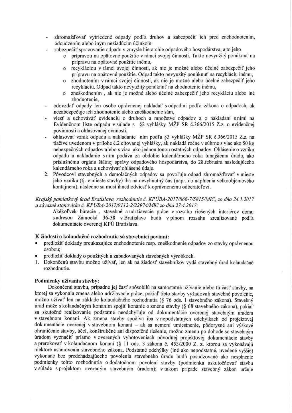 zhromažďovať vytriedené odpady podľa druhov a zabezpečiť ich pred znehodnotením, odcudzením alebo iným nežiadúcim ú č inkom zabezpečiť spracovanie odpadu v zmysle hierarchie odpadového hospodárstva,