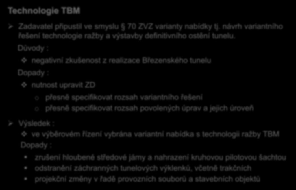 Technologie TBM Zadavatel připustil ve smyslu 70 ZVZ varianty nabídky tj. návrh variantního řešení technologie ražby a výstavby definitivního ostění tunelu.