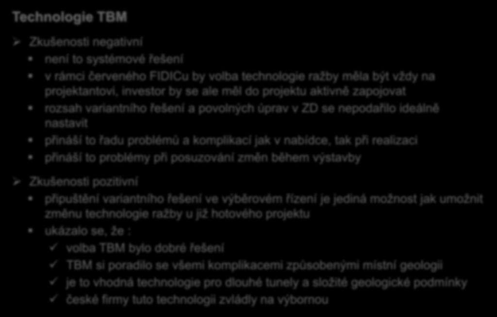 Technologie TBM Zkušenosti negativní není to systémové řešení v rámci červeného FIDICu by volba technologie ražby měla být vždy na projektantovi, investor by se ale měl do projektu aktivně zapojovat