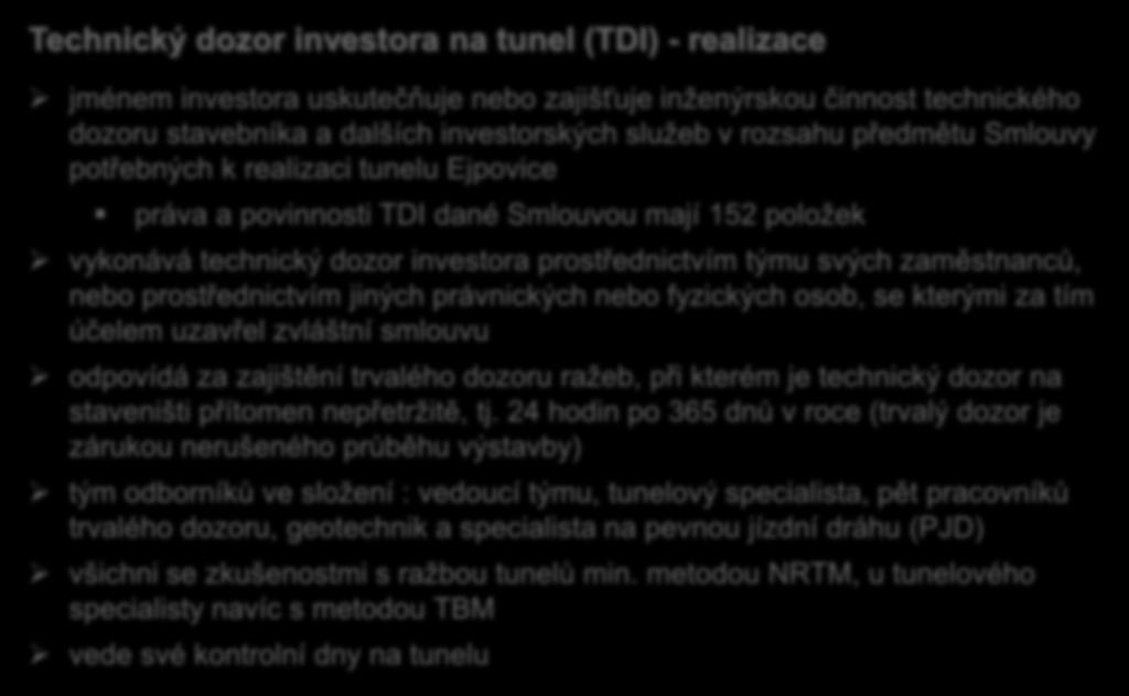 Technický dozor investora na tunel (TDI) - realizace jménem investora uskutečňuje nebo zajišťuje inženýrskou činnost technického dozoru stavebníka a dalších investorských služeb v rozsahu předmětu