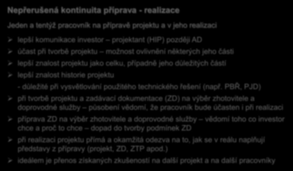 Nepřerušená kontinuita příprava - realizace Jeden a tentýž pracovník na přípravě projektu a v jeho realizaci lepší komunikace investor projektant (HIP) později AD účast při tvorbě projektu možnost