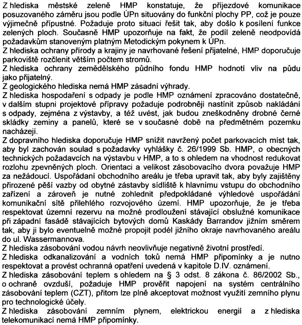 -3- Z hlediska mìstské zelenì HMP konstatuje, že pøíjezdové komunikace posuzovaného zámìru jsou podle ÚPn situovány do funkèní plochy PP, což je pouze výjimeènì pøípustné.