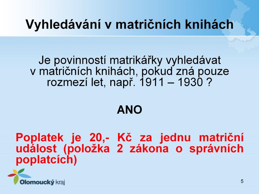 Ano, matrikářka je povinna dohledat požadovaný údaj. Pokud je v matrice psáno švabachem nebo kurentem má možnost matrikářka spolupracovat s archiváři, kteří jsou v tomto směru velmi ochotni.