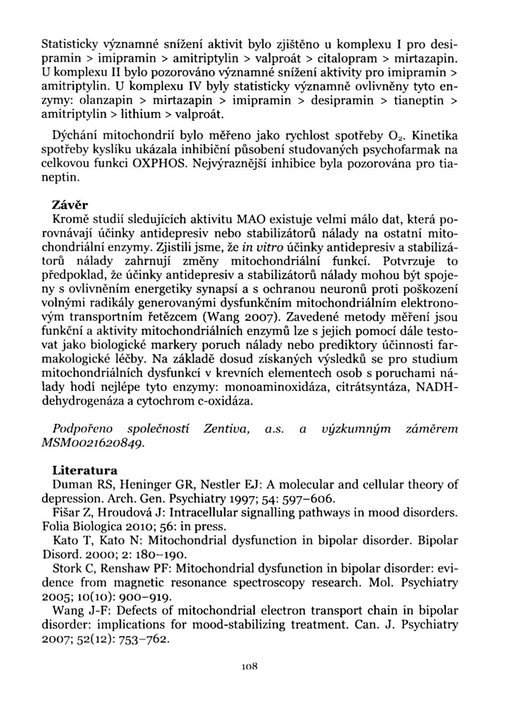 Statisticky významné snížení aktivit bylo zjištěno u komplexu I pro des i- pramin > imipramin > amitriptylin > valproát > citalopram > mirtazapin.