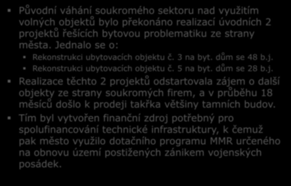 Jak se podařilo revitalizaci nastartovat? Původní váhání soukromého sektoru nad využitím volných objektů bylo překonáno realizací úvodních 2 projektů řešících bytovou problematiku ze strany města.