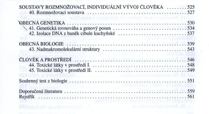 SOUSTAVY ROZMNOŽOVACÍ, INDIVIDUÁLNÍ VÝVOJ ČLOVĚKA...525 40. Rozmnožovací soustava... 527 ''OBECNÁ G EN ETIK A... 530 \ 41. Genetická rovnováha a genový p o s u n...534 42.