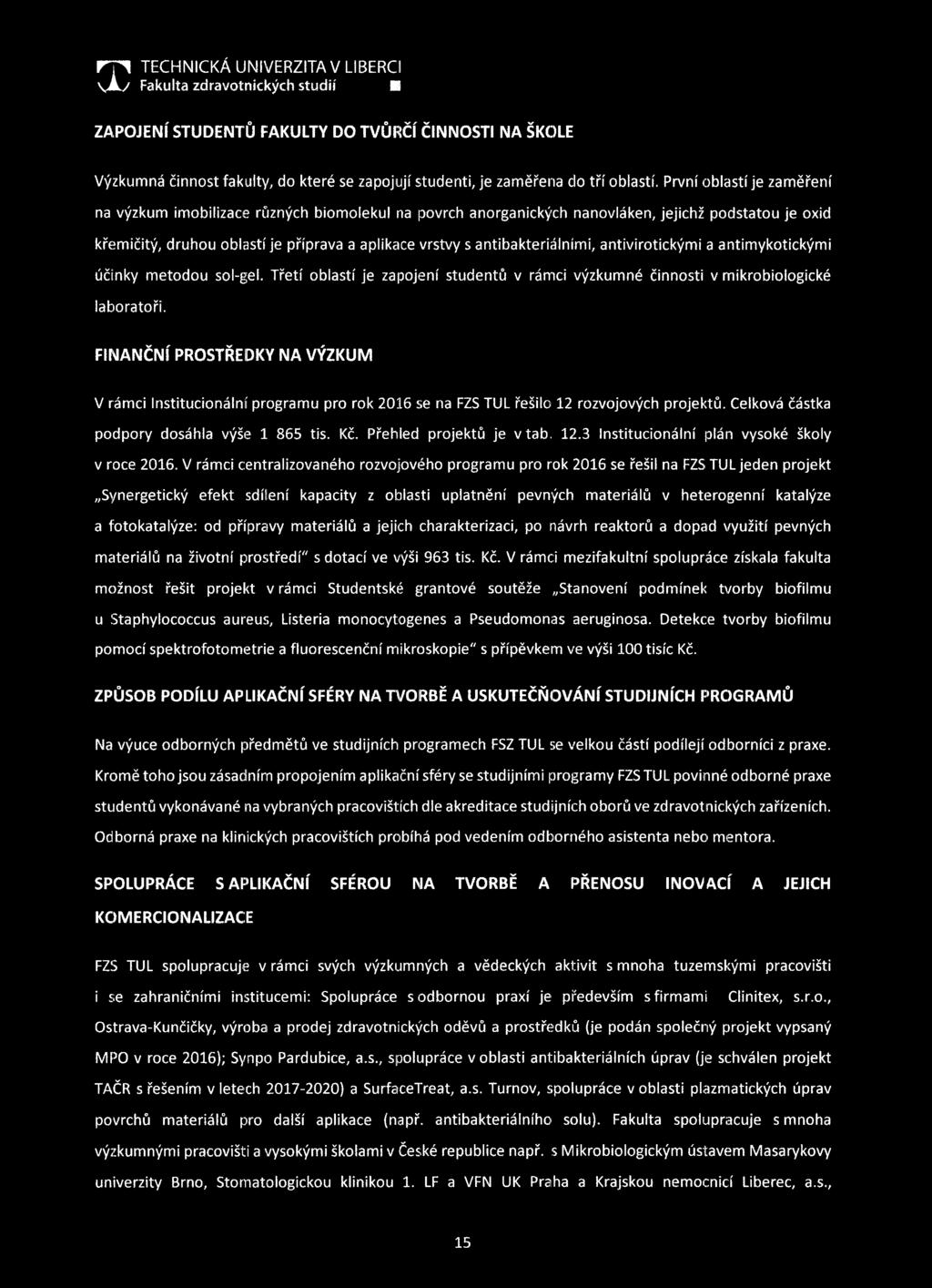 F T l TECHNICKÁ UNIVERZITA V LIBERCI \ Á / Fakulta zdravotnických studií ZAPOJENÍ STUDENTŮ FAKULTY DO TVŮRČÍ ČINNOSTI NA ŠKOLE Výzkumná činnost fakulty, do které se zapojují studenti, je zaměřena do