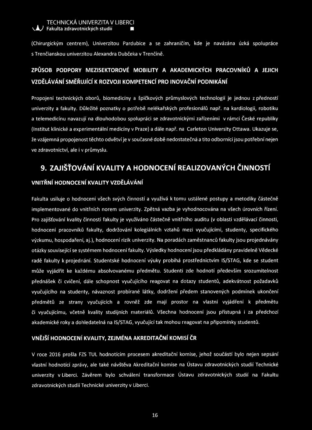 \ Á y Fakulta zdravotnických studií S (Chirurgickým centrem), Univerzitou Pardubice a se zahraničím, kde je navázána úzká spolupráce s Trenčianskou univerzitou Alexandra Dubčeka v Trenčíně.