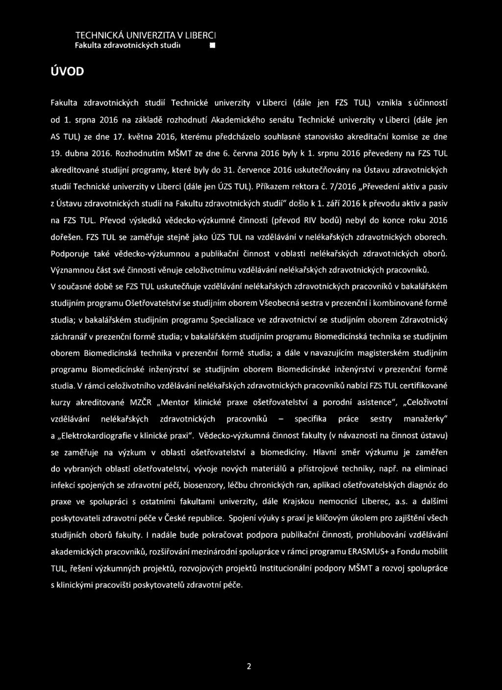 ÚVOD TECHNICKÁ UNIVERZITA V LIBERCI Fakulta zdravotnických studii H Fakulta zdravotnických studií Technické univerzity v Liberci (dále jen FZS TUL) vznikla s účinností od 1.