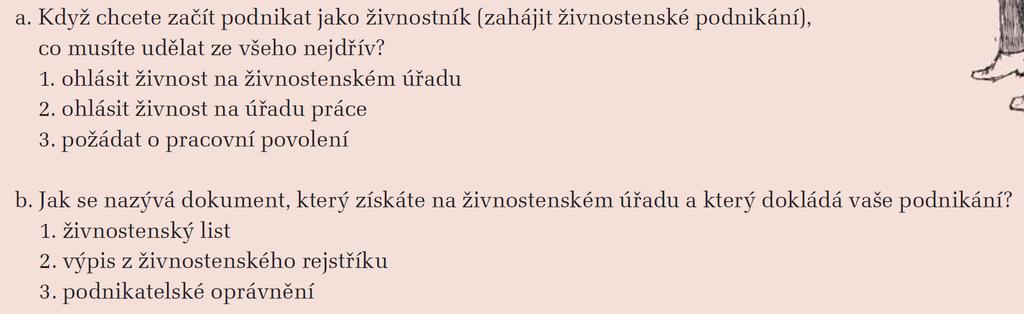 B7 Kviz shrnutí VŠJDP 155 1. U každé otázky vyberte správnou odpověď. VŠJDP 157 B8 Psaní/Mluvení: Mé zkušenosti 1. Máte zkušenosti s podnikáním v České republice?