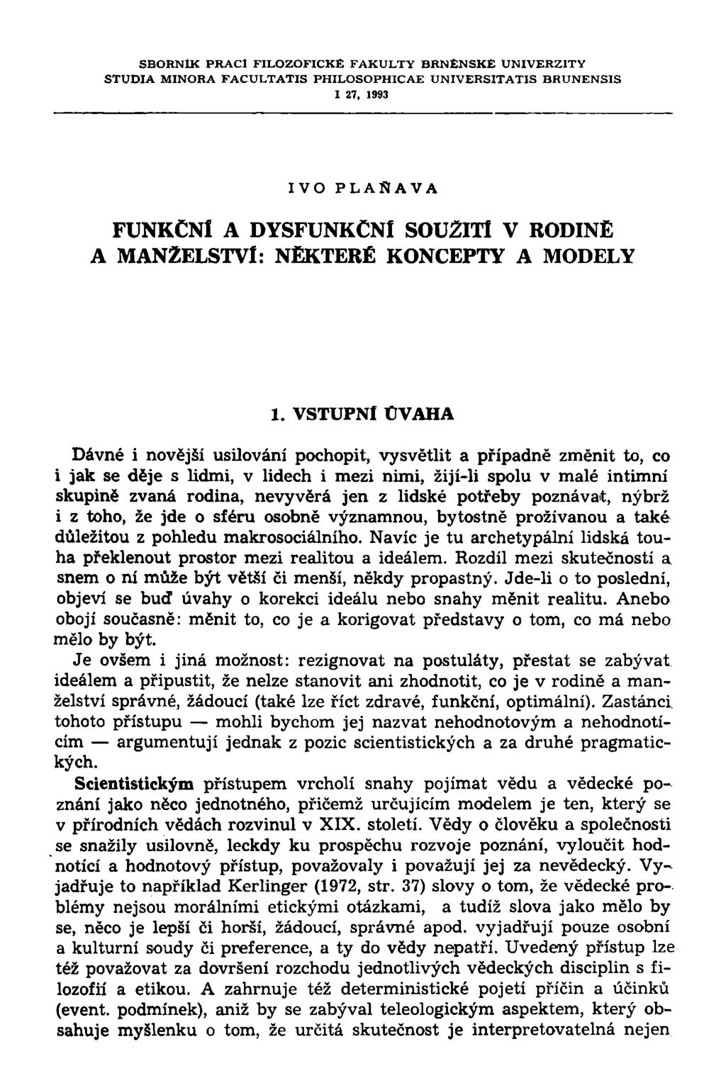 SBORNÍK PRACÍ FILOZOFICKÉ FAKULTY BRNĚNSKÉ UNIVERZITY STUDIA MINORA FACULTATIS PHILOSOPHICAE UNIVERSITATIS BRUNENSIS I 27, 1993 IVO PLAfíAVA FUNKČNÍ A DYSFUNKČNÍ SOUŽITÍ V RODINĚ A MANŽELSTVÍ: