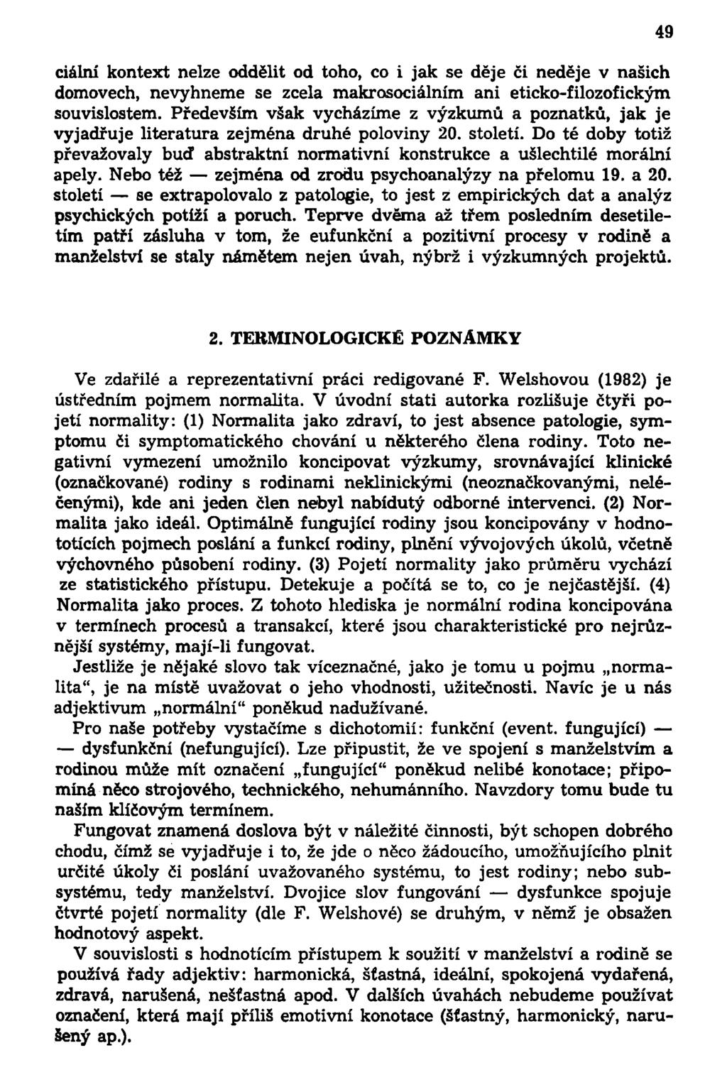 ciální kontext nelze oddělit od toho, co i jak se děje či neděje v našich domovech, nevyhneme se zcela makrosociálním ani eticko-filozofickým souvislostem.