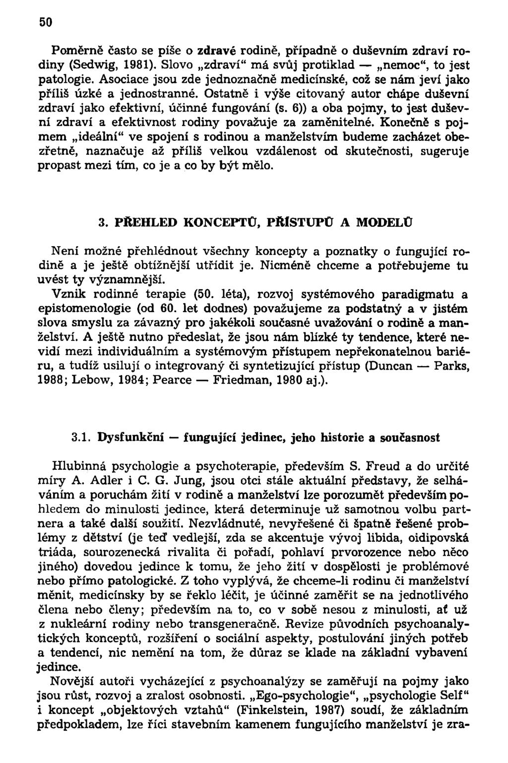 50 Poměrně často se píše o zdravé rodině, případně o duševním zdraví rodiny (Sedwig, 1981). Slovo zdraví" má svůj protiklad nemoc", to jest patologie.