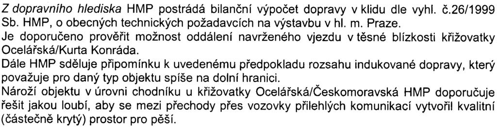 HMP pokládá za nedostateènou navrhovanou šíøku chodníku pøi Èeskomoravské ulici, který tvoøí hlavní pìší nástup k celomìstsky významnému sportovnímu a kulturnímu centru SAZKA Aréna.