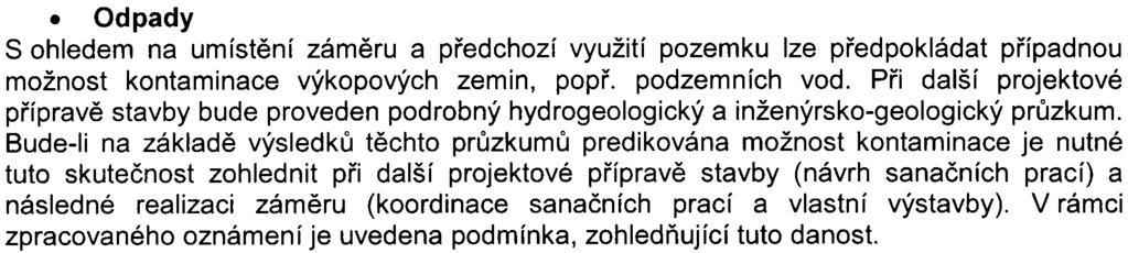 Pøi výstavbì posuzovaného zámìru lze pøedpokládat pøi pracích provádìných v tìsné blízkosti obytné zástavby v èasovì omezené dobì pøekroèení pøíslušného hygienického limitu.