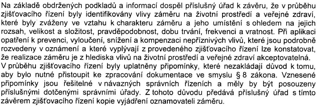 K dokumentaci pro územní øízení se z hlediska mìstské zelenì vyjádøil odbor životního prostøedí a dopravy Úøadu MÈ Praha 9 pod è.j. P09 057054/2007,