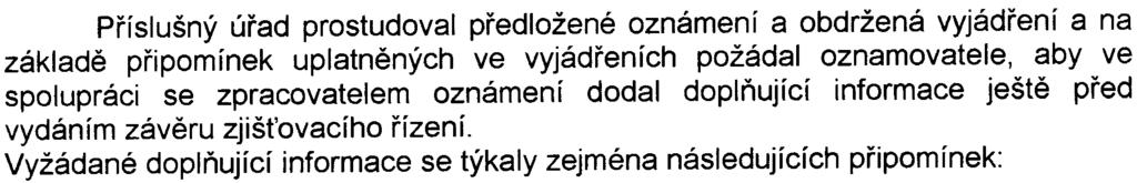 procesu EIA. Z hlediska ochrany pøírody a krajiny konstatuje, že pøedložené oznámení se v dostateèné míøe zabývá problematikou chránìnou podle zákona È. 114/1992 Sb.