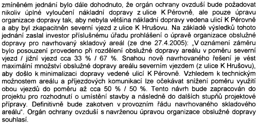 8 zmínìném jednání bylo dále dohodnuto, že orgán ochrany ovzduší bude požadovat nikoliv úplné vylouèení nákladní dopravy z ulice K Pérovnì, ale pouze úpravu organizace dopravy tak, aby nebyla vìtšina