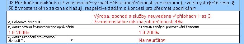 Předmět podnikání Část A PODNIKATEL Předmět podnikání si nemůžete vymyslet. Vyberte ho ze seznamu předmětů podnikání v příloze živnostenského zákona.