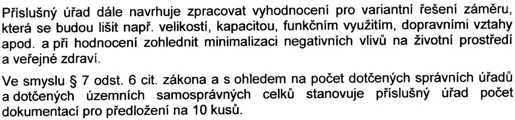 - 7- Pøíslušný úøad dále navrhuje zpracovat vyhodnocení pro variantní øešení zámìru, která se budou lišit napø.