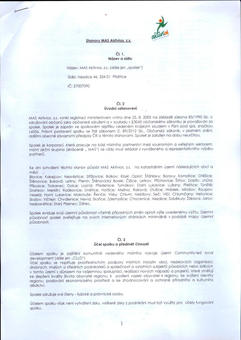 Stanovy MAS Aktivios. Z.s. CI. 1. Název a sídlo Název: MAS Aktivios. z.s. (dále jen "spolek") Sídlo: Nezdice 46. 334 01 Preštice IC: 27007090 CI. 2 Úvodní ustanovení MAS Aktivios. z.s. vznikl registrací ministerstvem vnitra dne 25.