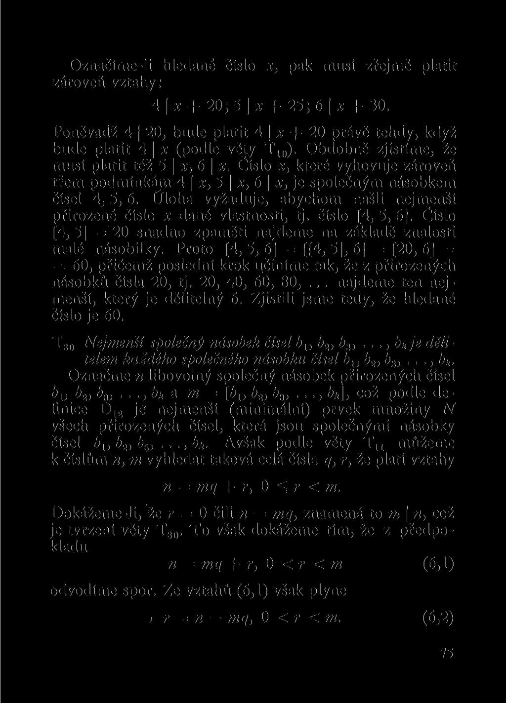 Označíme-li hledané číslo x, pak musí zřejmě platit zároveň vztahy: 4 x + 20;5 x + 25;6 x + 30. Poněvadž 4 20, bude platit 4 x + 20 právě tehdy, když bude platit 4 x (podle věty T 10 ).